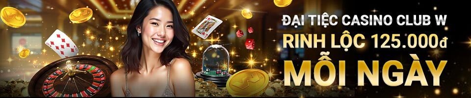 ĐẠI TIỆC CASINO CLUB W – RINH LỘC 125 VND MỖI NGÀY