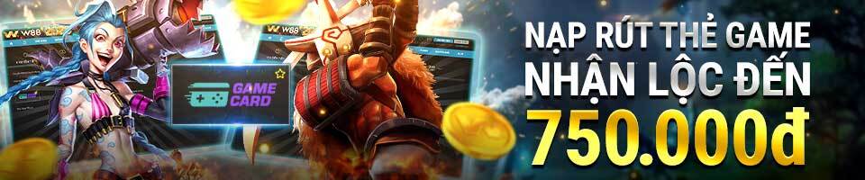 NẠP RÚT THẺ GAME W88 – NHẬN LỘC 750 VND TẠI ĐĂNG NHẬP W88